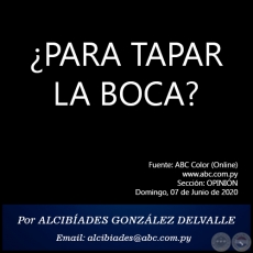 PARA TAPAR LA BOCA? - Por ALCIBADES GONZLEZ DELVALLE - Domingo, 07 de Junio de 2020   